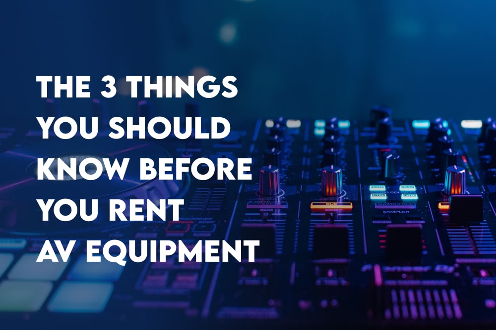 The 3 Things You Should Know Before You Rent AV Equipment