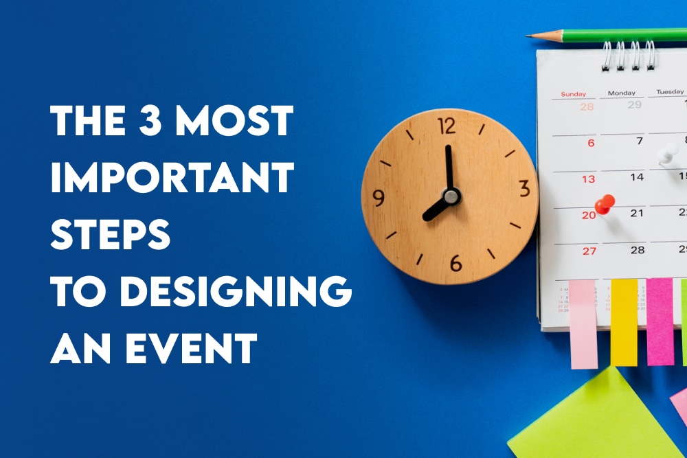 The 3 Most Important Steps To Designing An Event