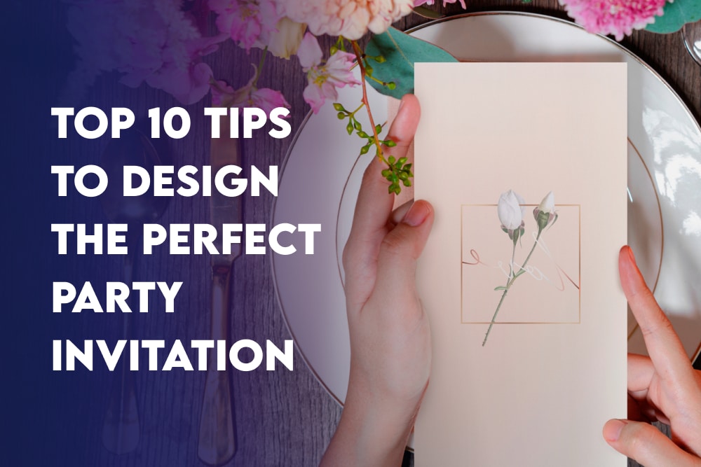Top 10 Tips To Design The Perfect Party Invitation