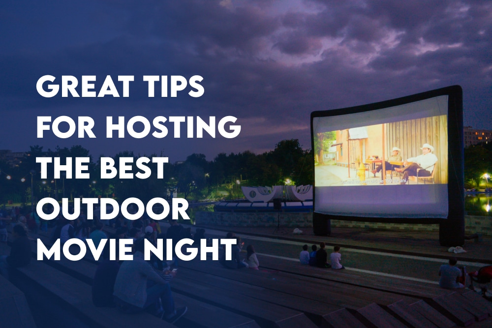 Great Tips For Hosting The Best Outdoor Movie Night