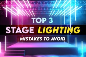 Top 3 Stage Lighting Mistakes to Avoid