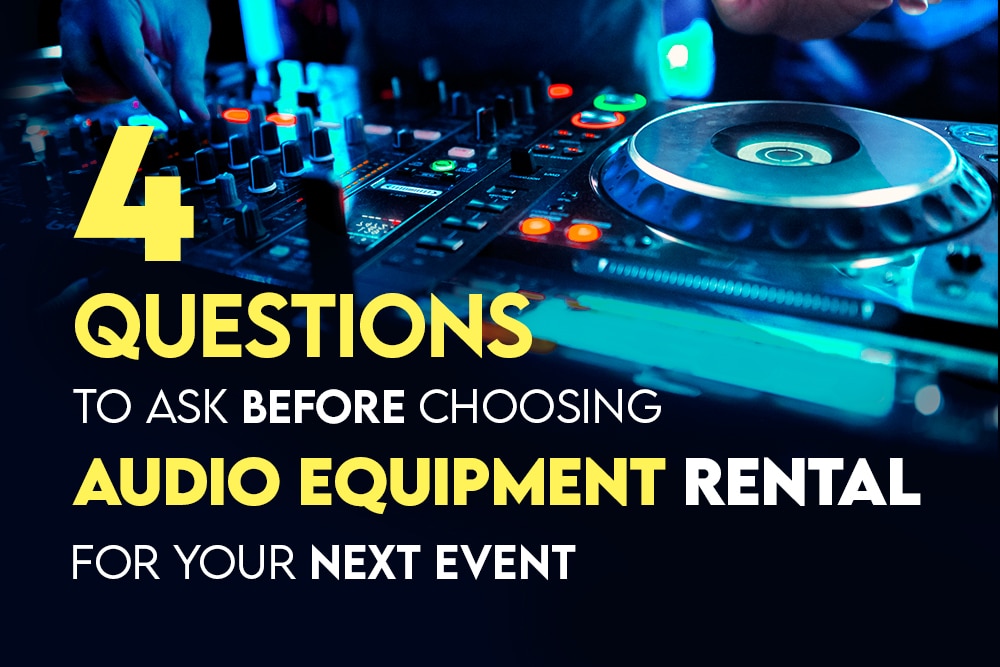4 Questions To Ask Before Choosing Audio Equipment Rental For Your Next Event
